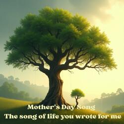 Mother's Day Song (The song of life you wrote for me)