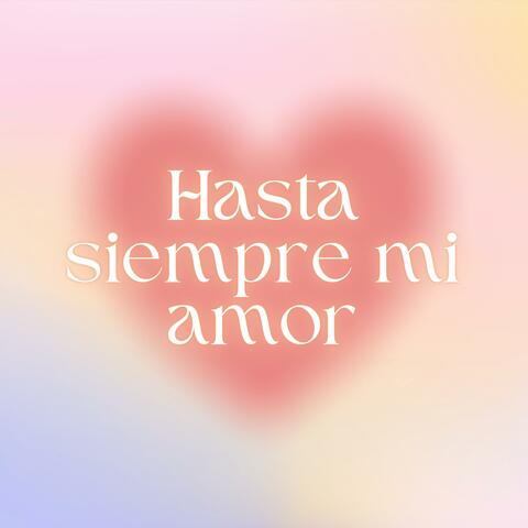 Hasta Siempre Mi Amor