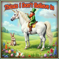 Things I Don't Believe In