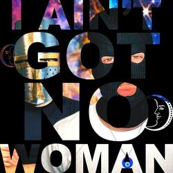 I Ain't Got No Woman