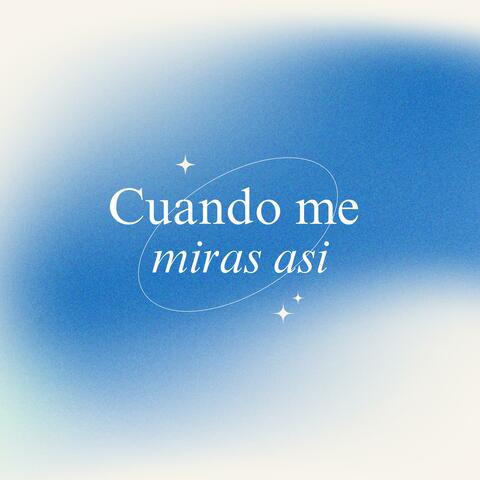 Cuando Me Miras Asi