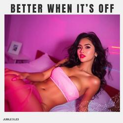 Better When It's Off