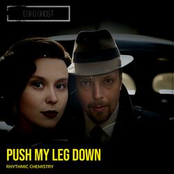 PUSH MY LEG DOWN