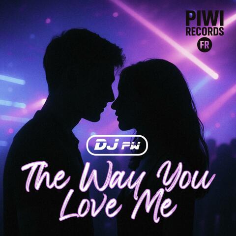The Way You Love Me