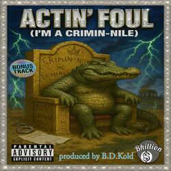 Actin' Foul (I'm A Crimin-Nile)