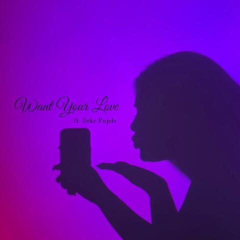 Want Your Love (feat. Zeke Pujols)