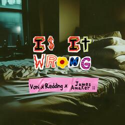 Is it Wrong (feat. Redding & James Amaker ii)