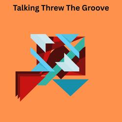 Talking Threw The Groove