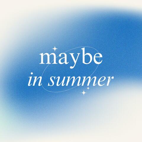 Maybe in summer