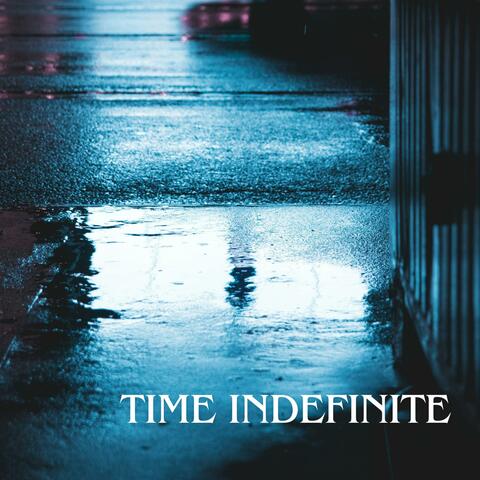 TIME INDEFINITE