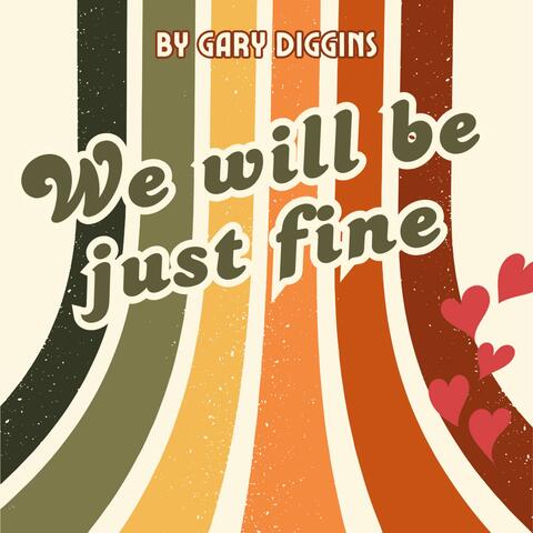 WE WILL BE JUST FINE