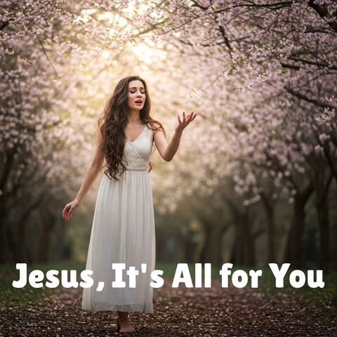 Jesus, It's All for You