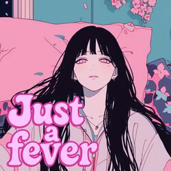 Just a fever／風邪引いた時の歌