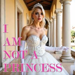 I Am Not A Princess