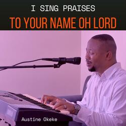 I Sing praises to your name