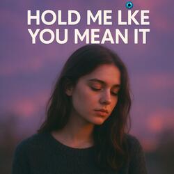 Hold Me Like You Mean It