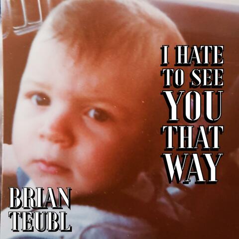 I Hate To See You That Way