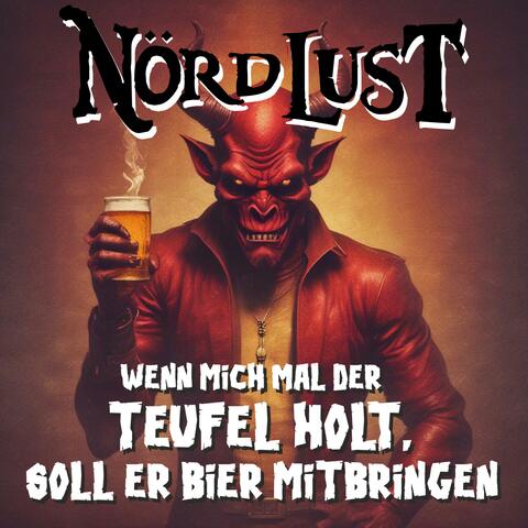 Wenn mich mal der Teufel holt, soll er Bier mitbringen