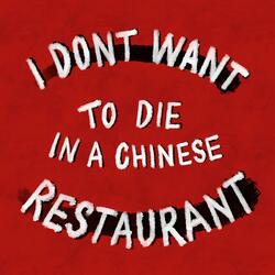 I Don't Want to Die in a Chinese Restaurant