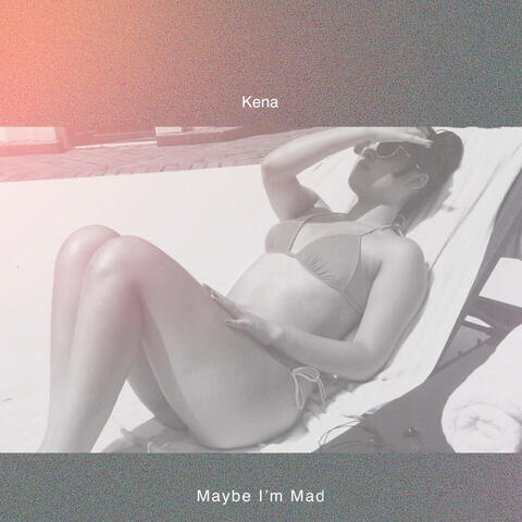 Maybe I'm Mad