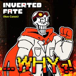 ...WHY?! (Undertale AU: Inverted Fate) (Version 3)