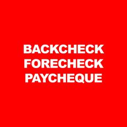 BACKCHECK, FORECHECK, AND PAYCHEQUE
