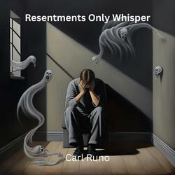 Resentments Only Whisper