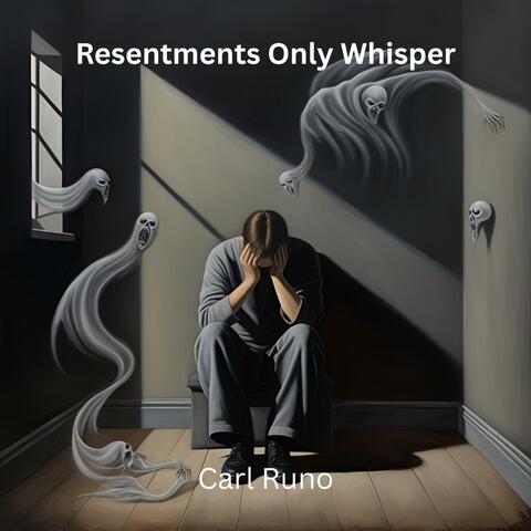 Resentments Only Whisper
