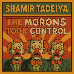 The Morons Took Control (feat. Shamir Tadeiya)
