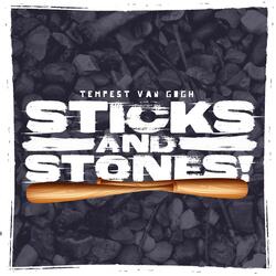 STICKS AND STONES!