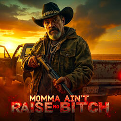 MOMMA AINT RAISE NO BITCH