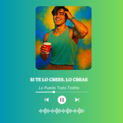 SI TE LO CREES, LO CREAS