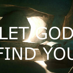 LET GOD FIND YOU