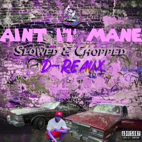 Ain't It Mane (feat. D-Reaux) [Slowed & Chopped]