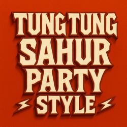 TUNG TUNG SAHUR PARTY STYLE (Slowed)