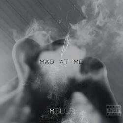 Mad at me