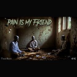 Pain is my friend
