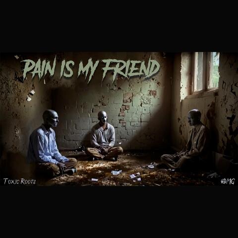 Pain is my friend
