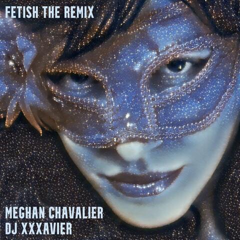 Fetish (feat. DJ XXXavier) [The Remix]