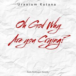 Oh God Why Are you Crying?