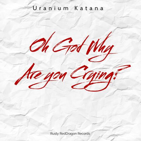 Oh God Why Are you Crying?