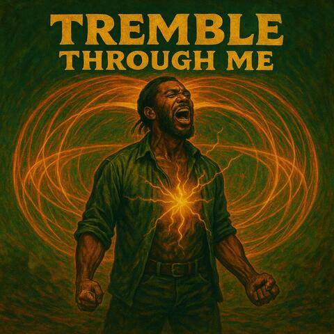 Tremble through me
