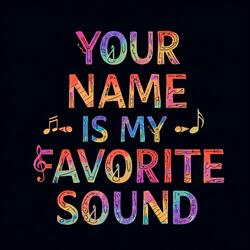 Your Name is My Favorite Sound