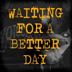 Waiting For A Better Day