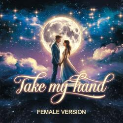 Take My Hand (Female Version)