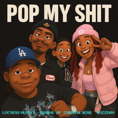 Pop My Shit (feat. Locness Munsta , Kendal YB & W1ZZD0M )