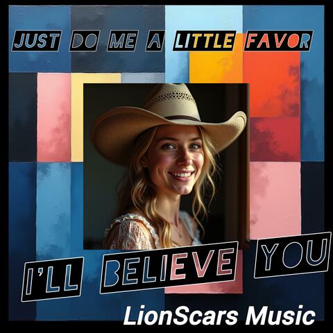 I'll believe you (just do me a little favor)