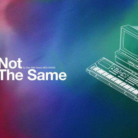 Not The Same