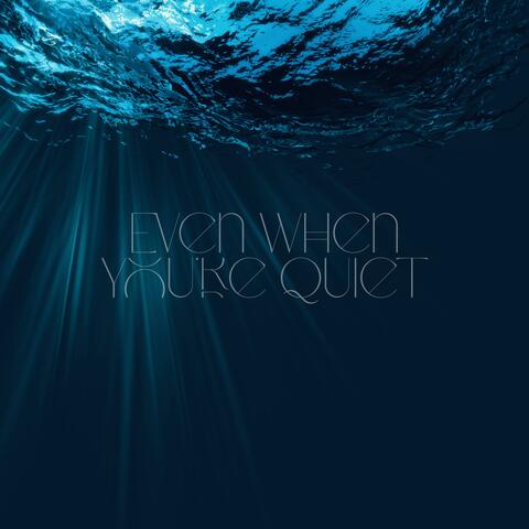 Even When Youre Quiet