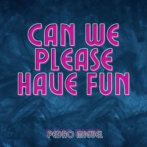 Can We Please Have Fun